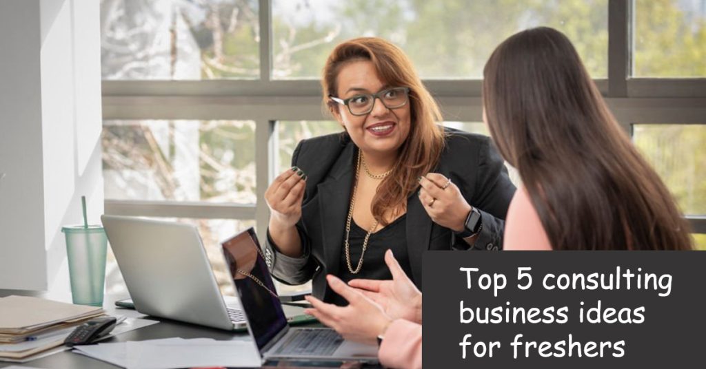 Top 5 consulting business ideas for freshers